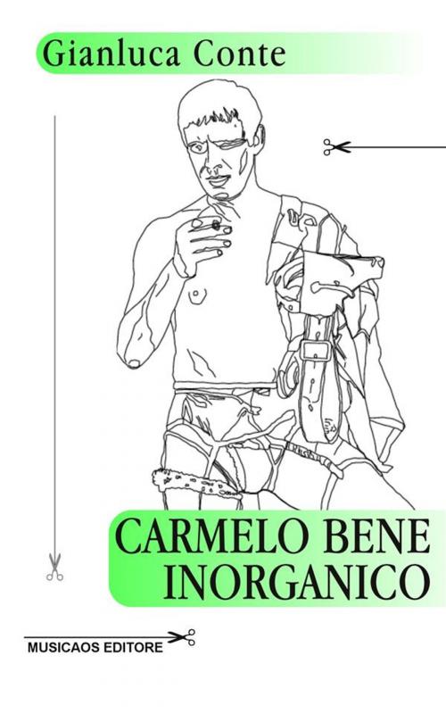 Cover of the book Carmelo Bene inorganico by Gianluca Conte, Musicaos Editore