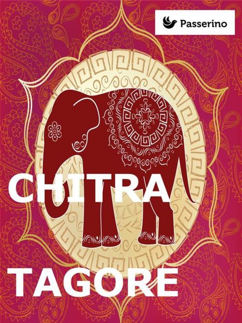 Cover of the book Chitra by Rabindranath Tagore, Passerino Editore