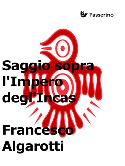 Cover of the book Saggio sopra l'Impero degl'Incas by Francesco Algarotti, Passerino Editore