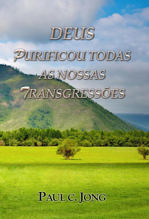 Cover of the book Deus purificou todas as nossas transgressões by Paul C. Jong, Hephzibah Publishing House
