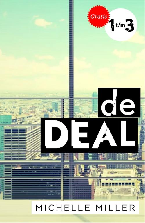 Cover of the book De deal - Aflevering 1, 2, 3 by Michelle Miller, Luitingh-Sijthoff B.V., Uitgeverij