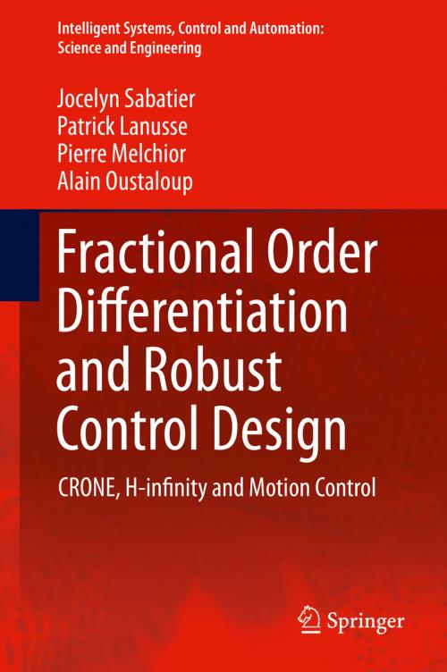 Cover of the book Fractional Order Differentiation and Robust Control Design by Jocelyn Sabatier, Patrick Lanusse, Pierre Melchior, Alain Oustaloup, Springer Netherlands