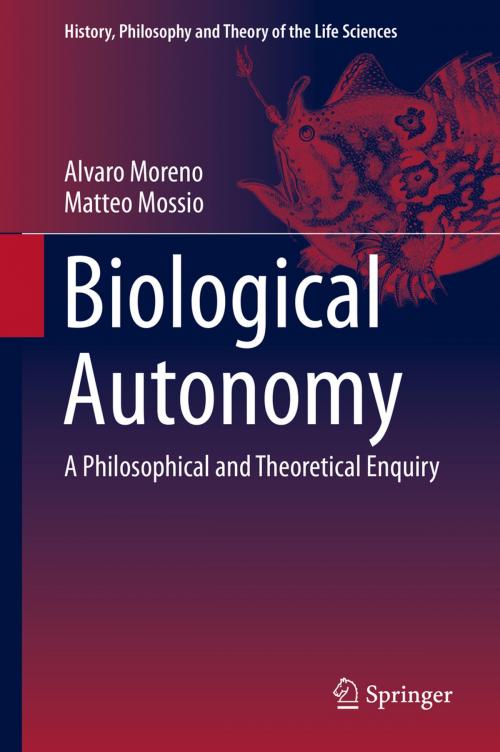 Cover of the book Biological Autonomy by Alvaro Moreno, Matteo Mossio, Springer Netherlands