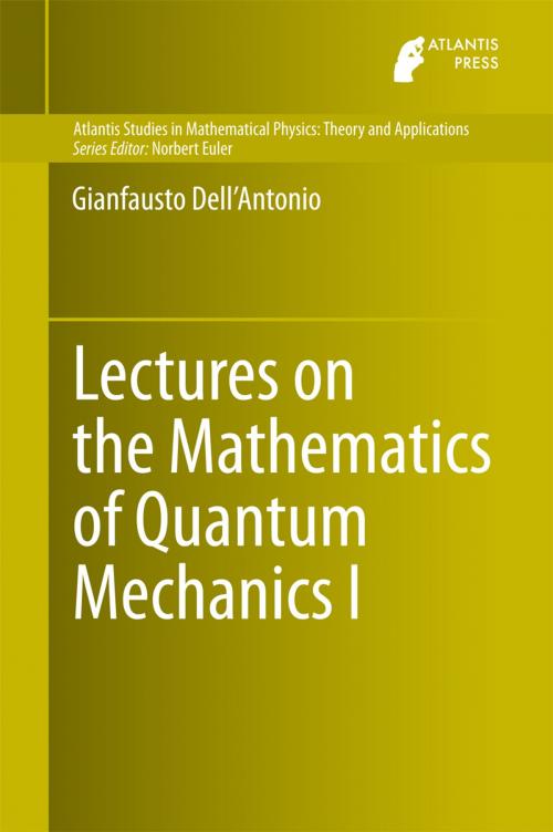 Cover of the book Lectures on the Mathematics of Quantum Mechanics I by Gianfausto Dell'Antonio, Atlantis Press