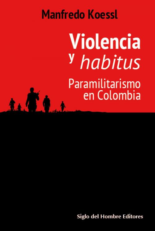 Cover of the book Violencia y habitus by Manfredo Koessl, Siglo del Hombre Editores