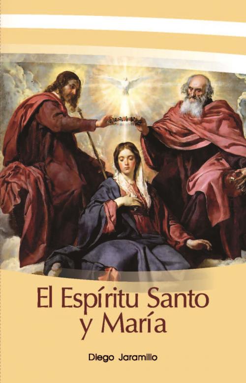 Cover of the book El Espíritu Santo y María by Diego Jaramillo Cuartas, Corporación Centro Carismatico Minuto de Dios