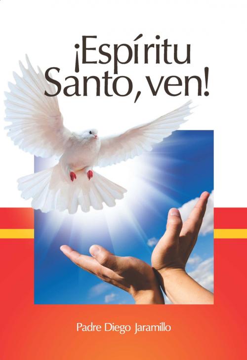 Cover of the book ¡Espíritu Santo, ven! by Diego Jaramillo Cuartas, Corporación Centro Carismatico Minuto de Dios