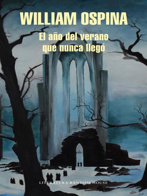 Cover of the book El año del verano que nunca llegó by William Ospina, Penguin Random House Grupo Editorial Colombia