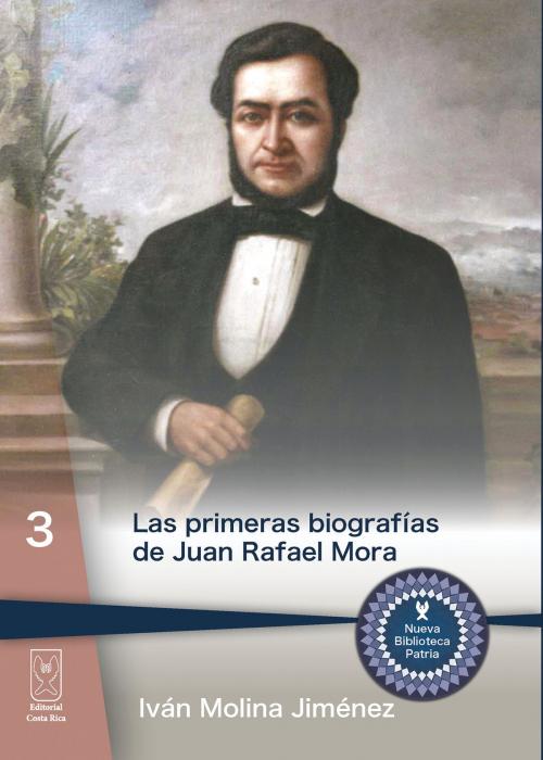 Cover of the book Las primeras biografías de Juan Rafael Mora by , Editorial Costa Rica