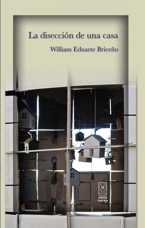 Cover of the book La disección de una casa by William Eduarte, Editorial Costa Rica