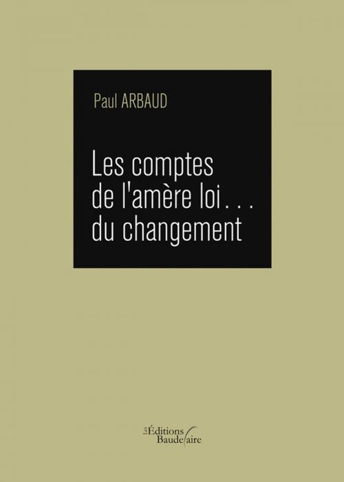 Cover of the book Les comptes de l'amère loi… du changement by Paul  Arbaud, Éditions Baudelaire