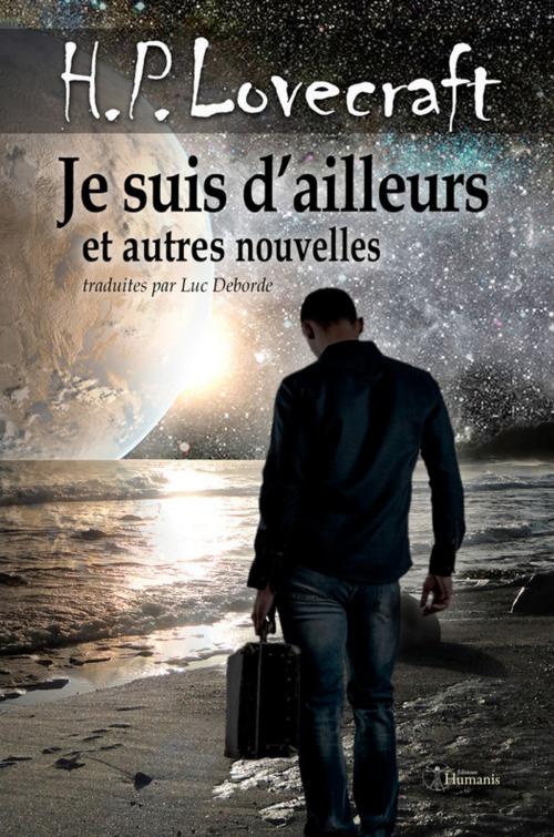 Cover of the book Je suis d'ailleurs et autres nouvelles by H.P. Lovecraft, Editions Humanis