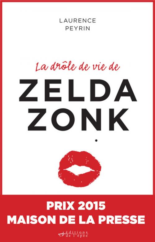 Cover of the book La drôle de vie de Zelda Zonk : Prix Maison de la presse 2015 by Laurence Peyrin, Éditions de l'épée