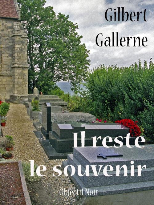 Cover of the book Il reste le souvenir by Gilbert Gallerne, Objectif Noir