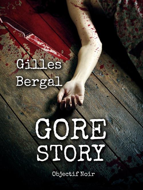 Cover of the book Gore story by Gilles Bergal, Gilbert Gallerne, Objectif Noir