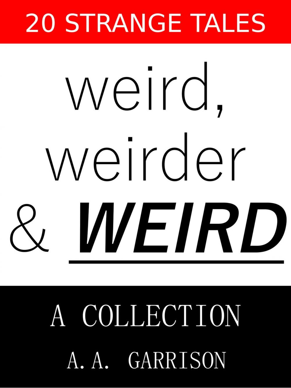 Big bigCover of Weird, Weirder & WEIRD: A Collection