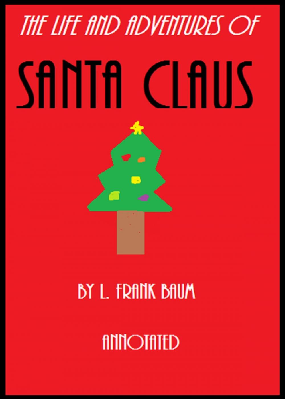 Big bigCover of The Life and Adventures of Santa Claus (Annotated)