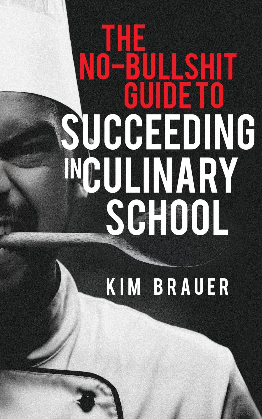 Big bigCover of The No-Bullshit Guide to Succeeding in Culinary School
