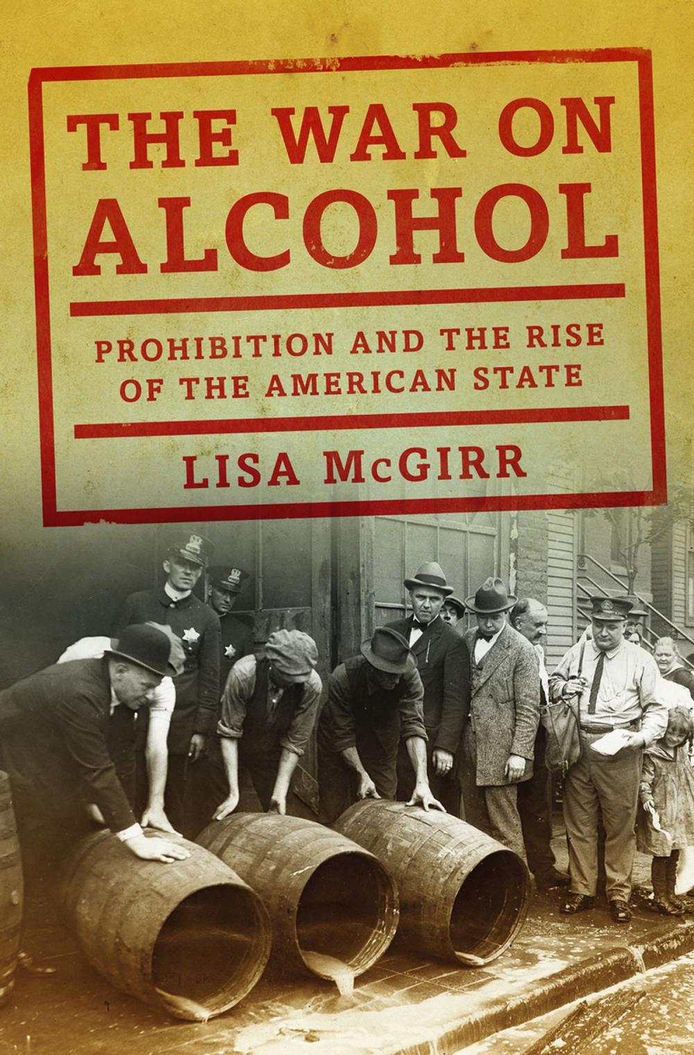 Big bigCover of The War on Alcohol: Prohibition and the Rise of the American State