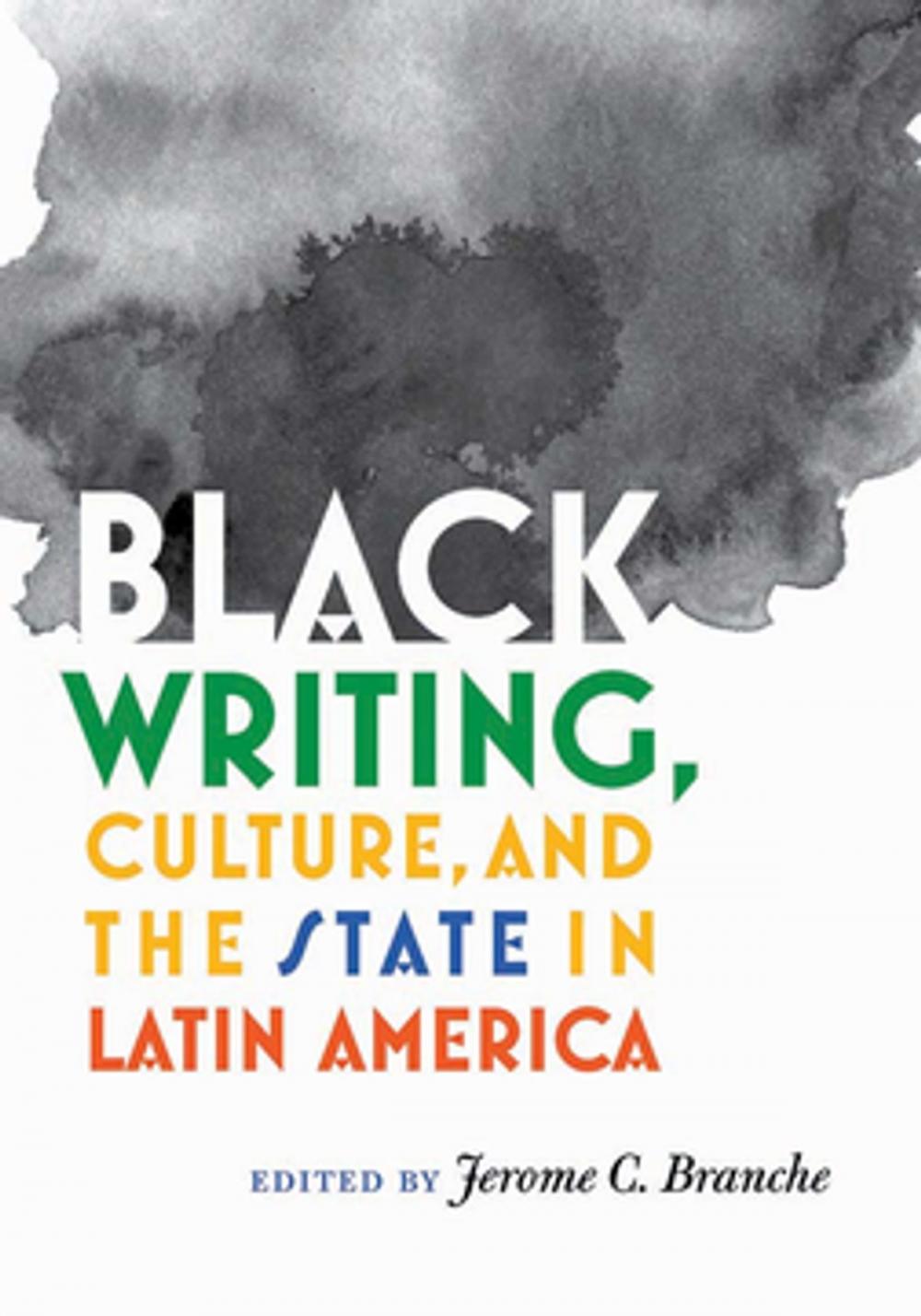 Big bigCover of Black Writing, Culture, and the State in Latin America