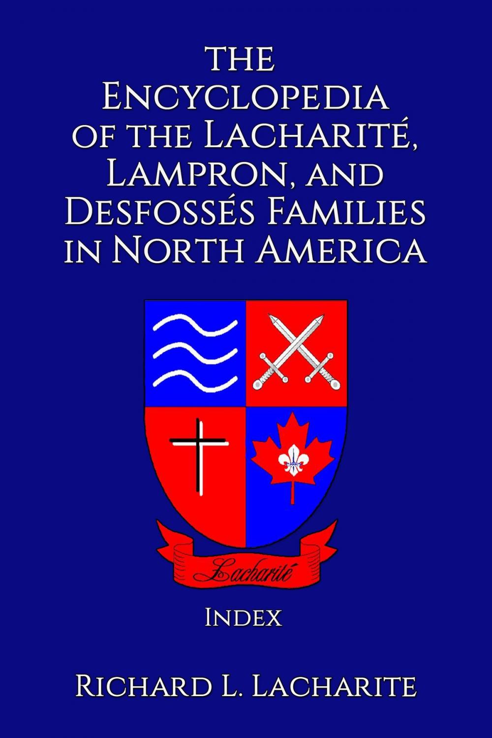 Big bigCover of The Encyclopedia of the Lacharité, Lampron, and Desfossés Families in North America, Index