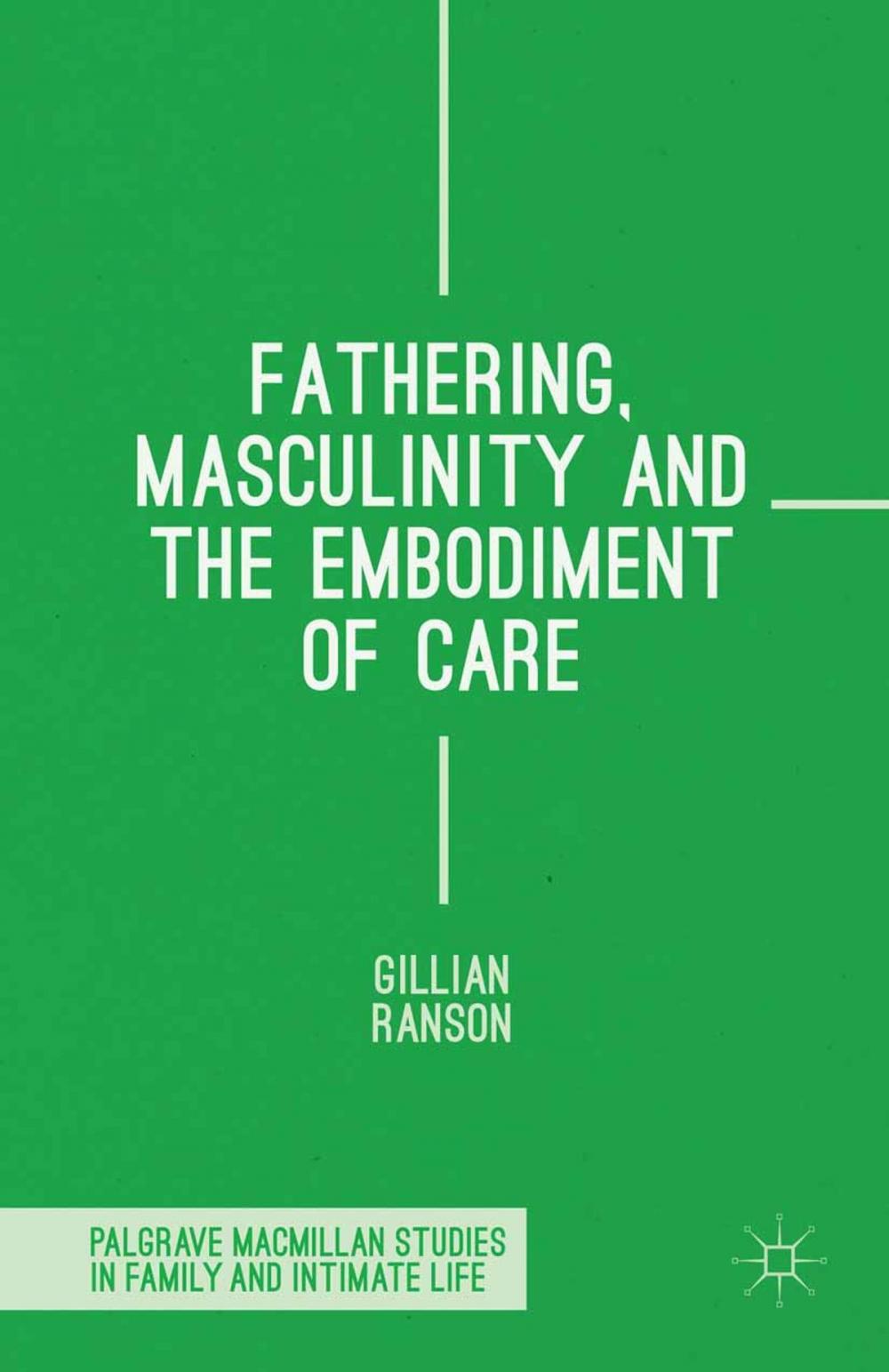 Big bigCover of Fathering, Masculinity and the Embodiment of Care