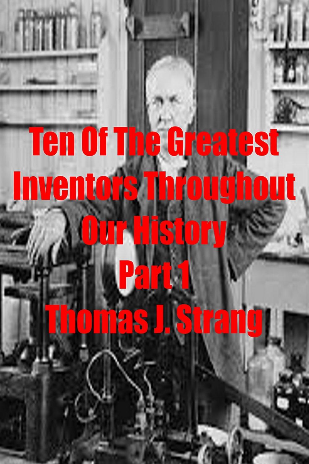 Big bigCover of Ten of the Greatest Inventors Throughout Our History Part 1
