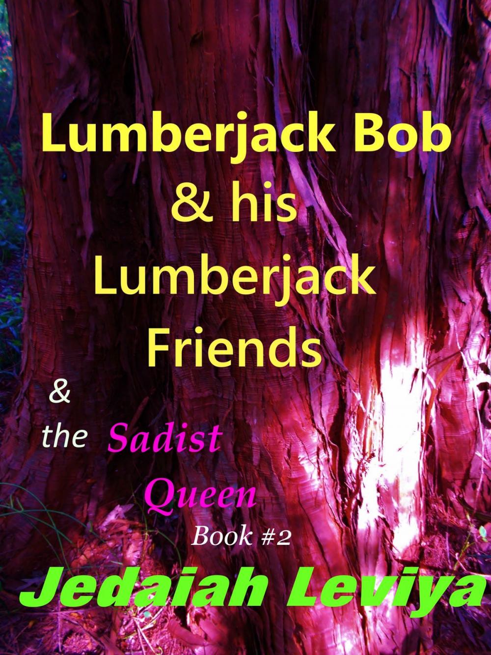 Big bigCover of Lumberjack Bob & his Lumberjack Friends & the Sadist Queen Book #2