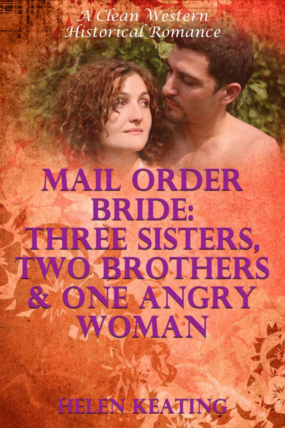 Big bigCover of Mail Order Bride: Three Sisters, Two Brothers, And One Angry Woman (A Clean Western Historical Romance)