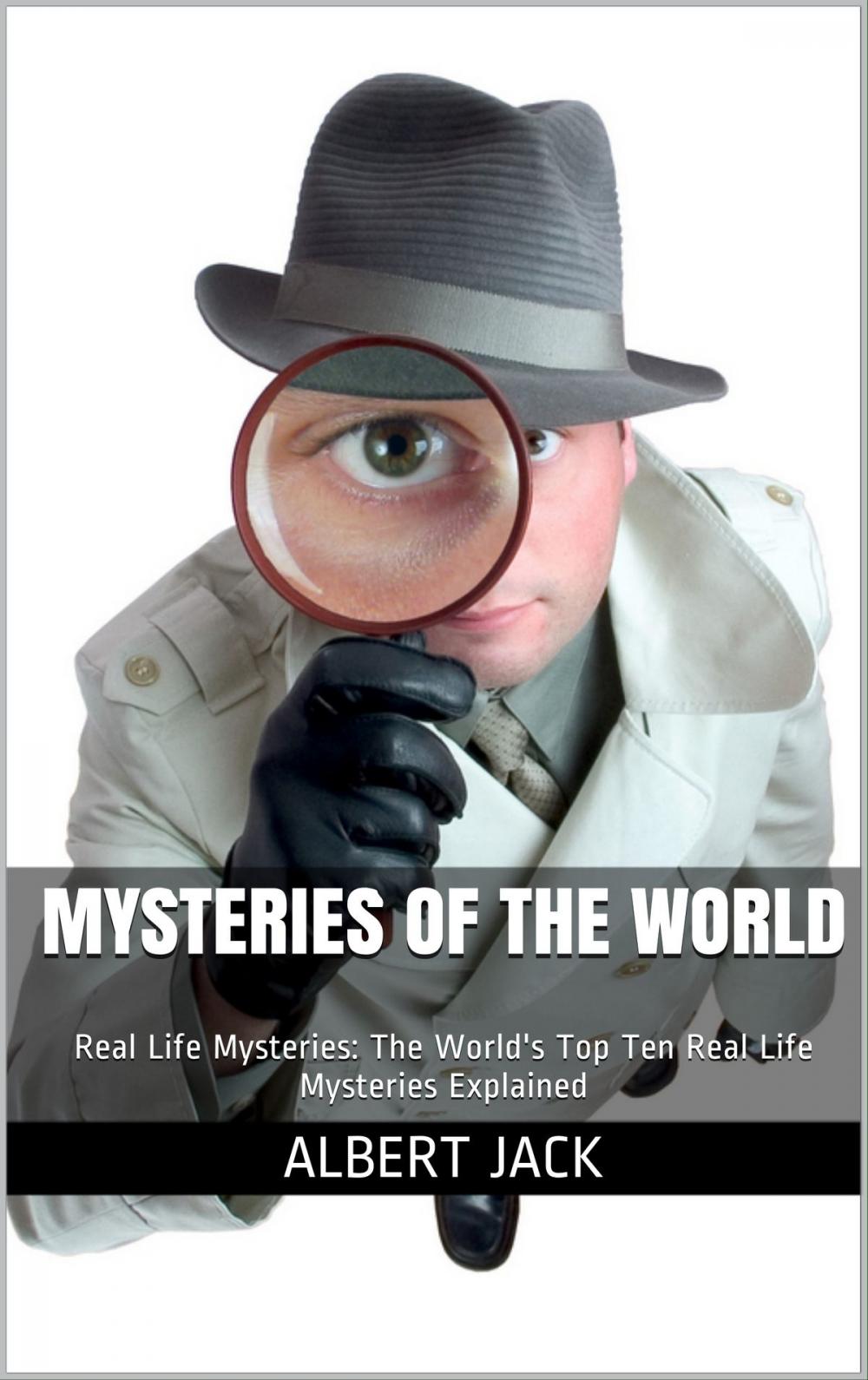 Big bigCover of Mysteries of The World: Real Life Mysteries: The World's Top Ten Real Life Mysteries Explained