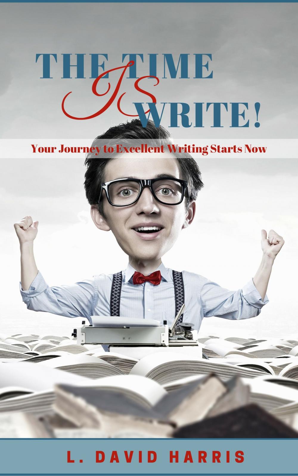 Big bigCover of The Time is Write! Your Journey to Excellent Writing Starts Now