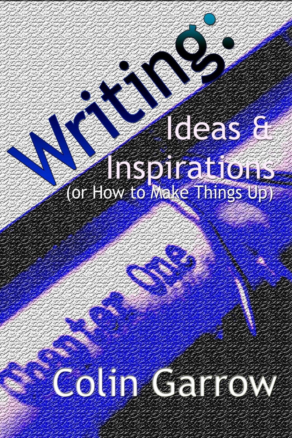 Big bigCover of Writing: Ideas and Inspirations (or How to Make Things Up)