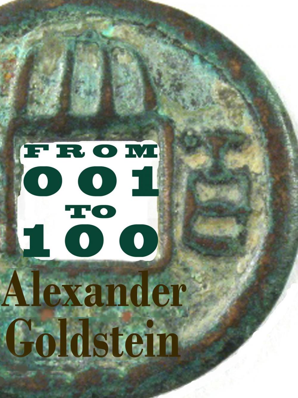 Big bigCover of From 001 to 100: One Hundred Poems Completed by Alexander Goldstein