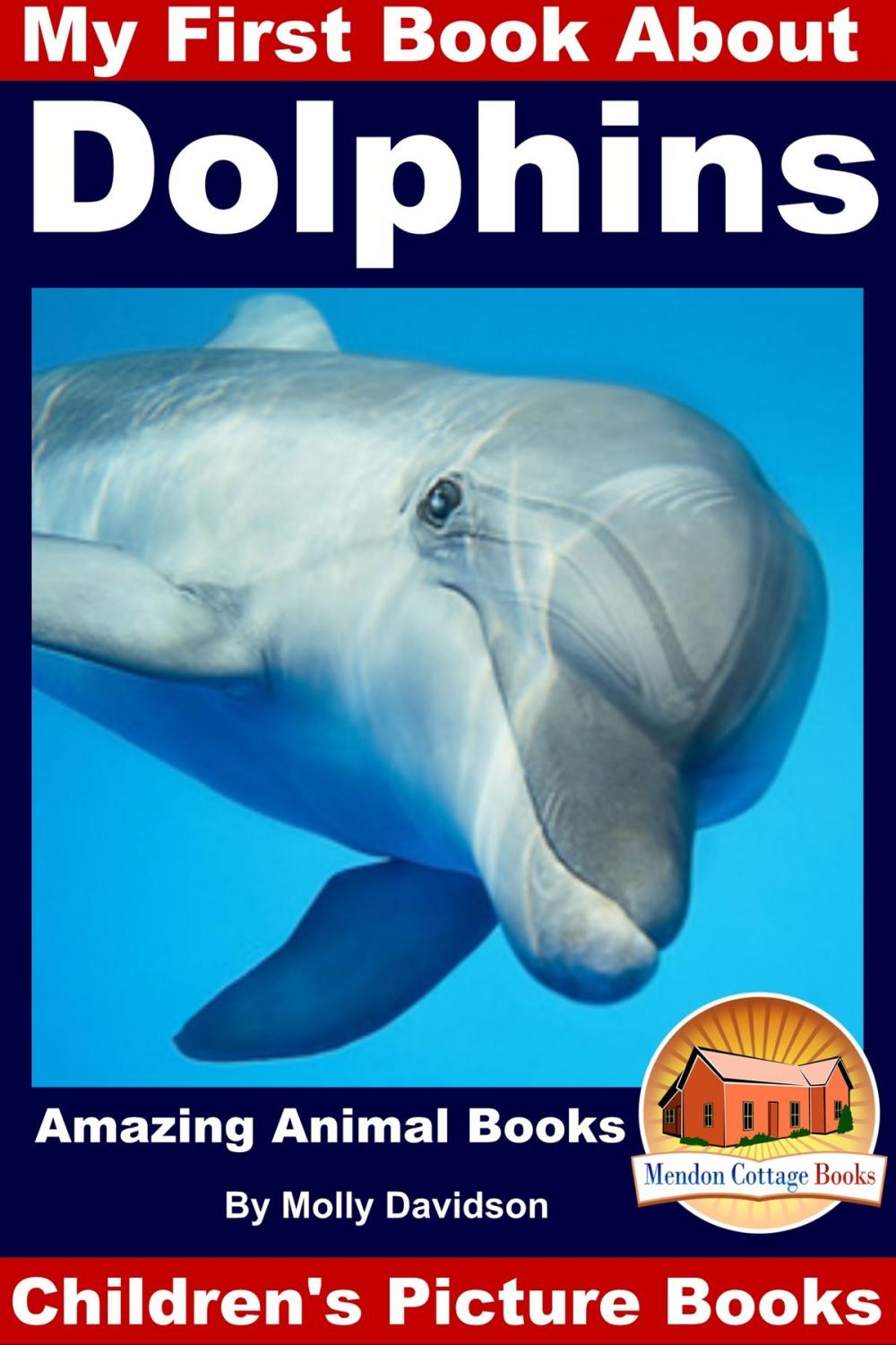 Big bigCover of My First Book About Dolphins: Amazing Animals Books - Children's Picture Books