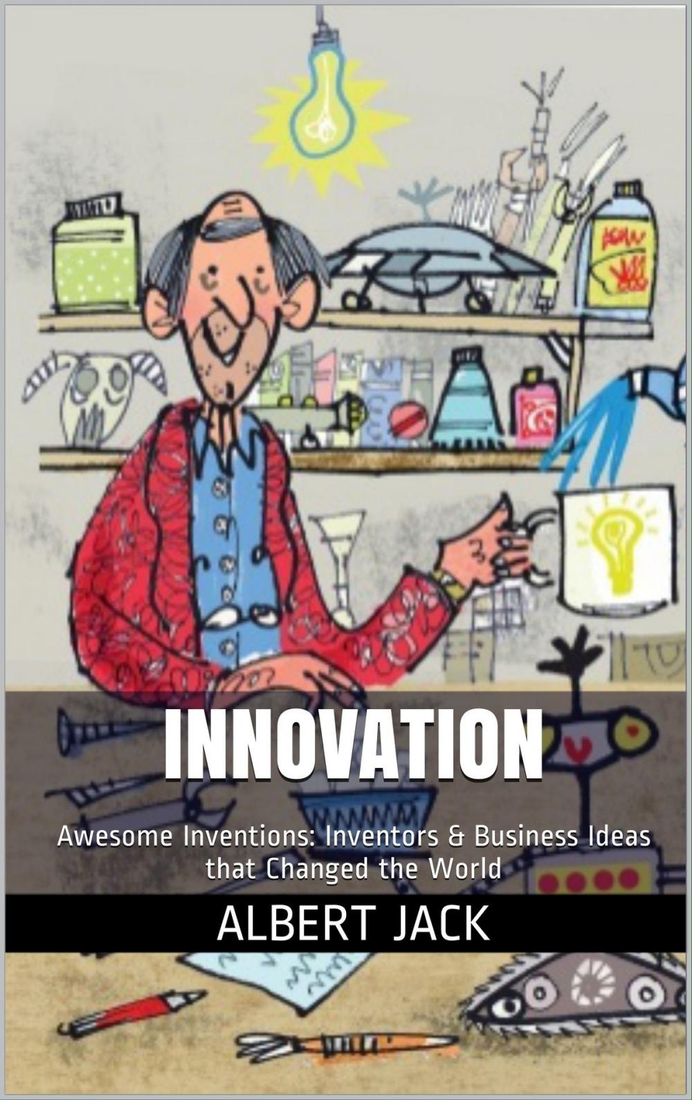Big bigCover of Innovation: Awesome Inventions: Inventors & Business Ideas that Changed the World
