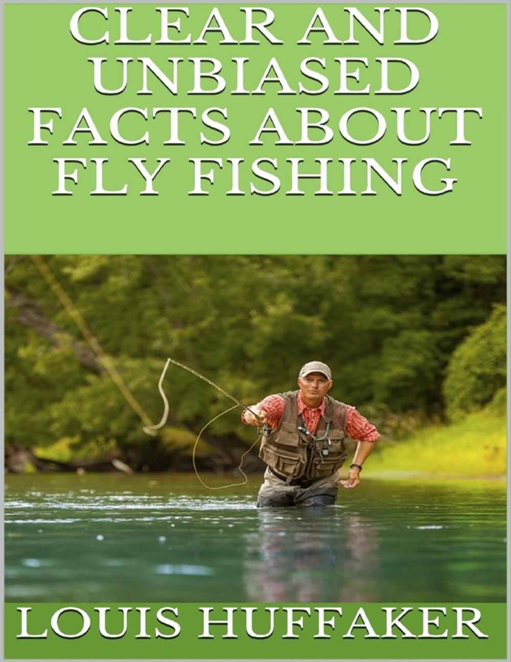 Big bigCover of Clear and Unbiased Facts About Fly Fishing