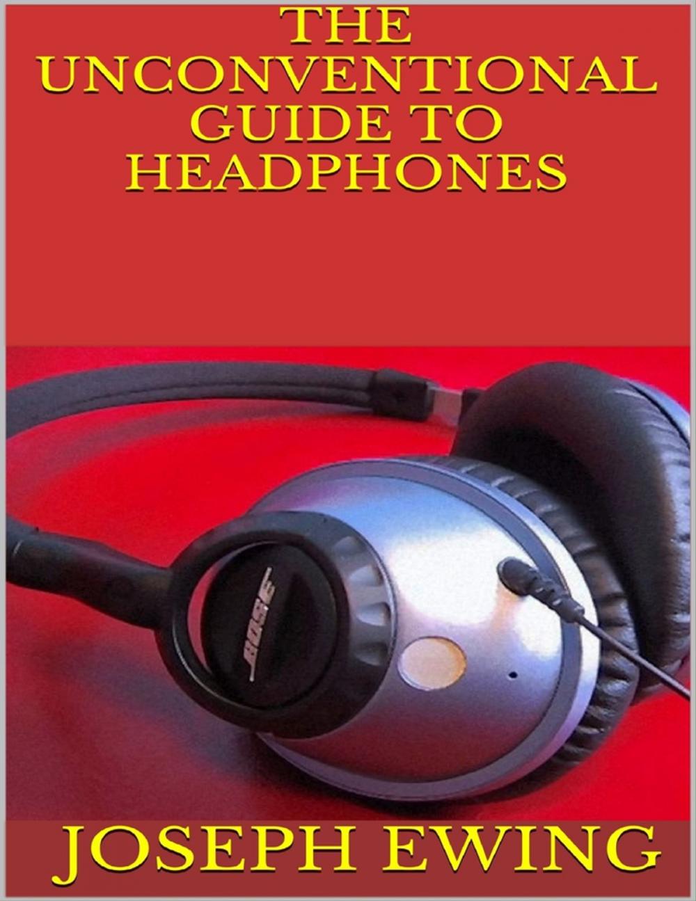 Big bigCover of The Unconventional Guide to Headphones