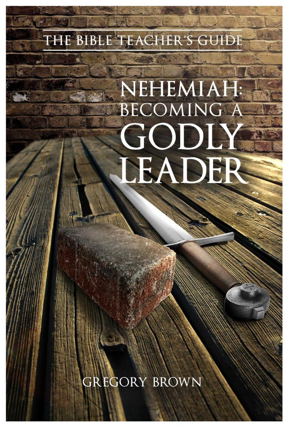 Big bigCover of Nehemiah: Becoming a Godly Leader