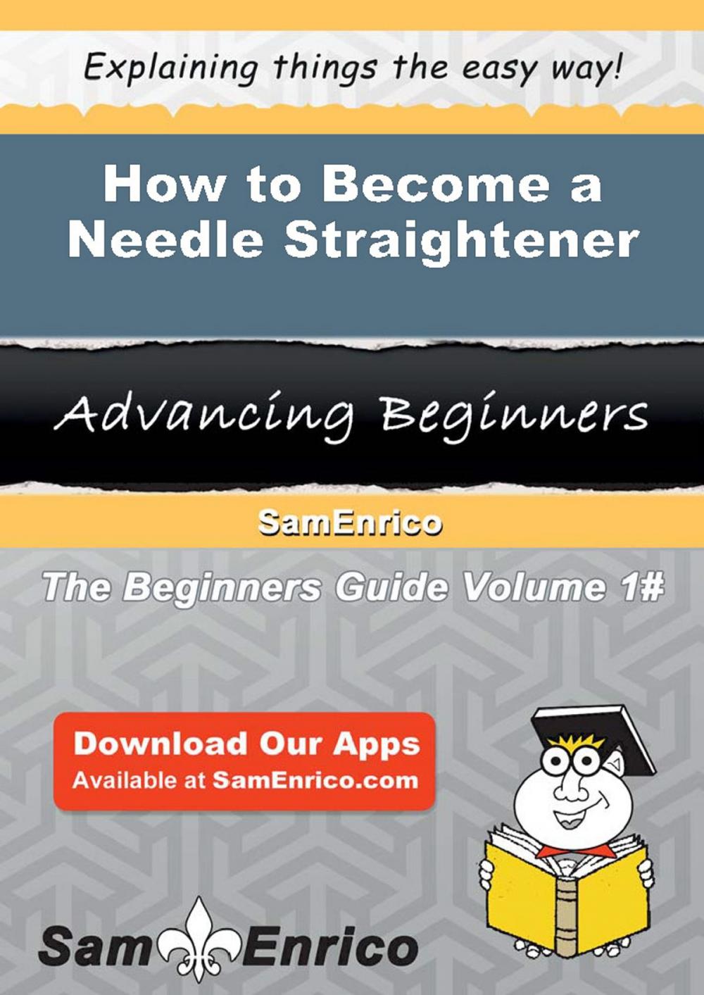 Big bigCover of How to Become a Needle Straightener