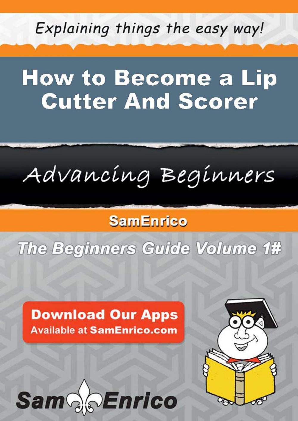 Big bigCover of How to Become a Lip Cutter And Scorer