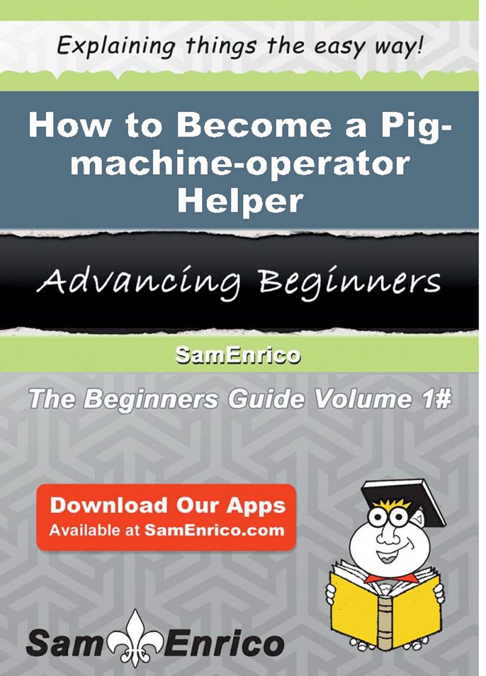 Big bigCover of How to Become a Pig-machine-operator Helper