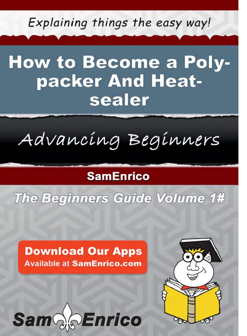 Big bigCover of How to Become a Poly-packer And Heat-sealer