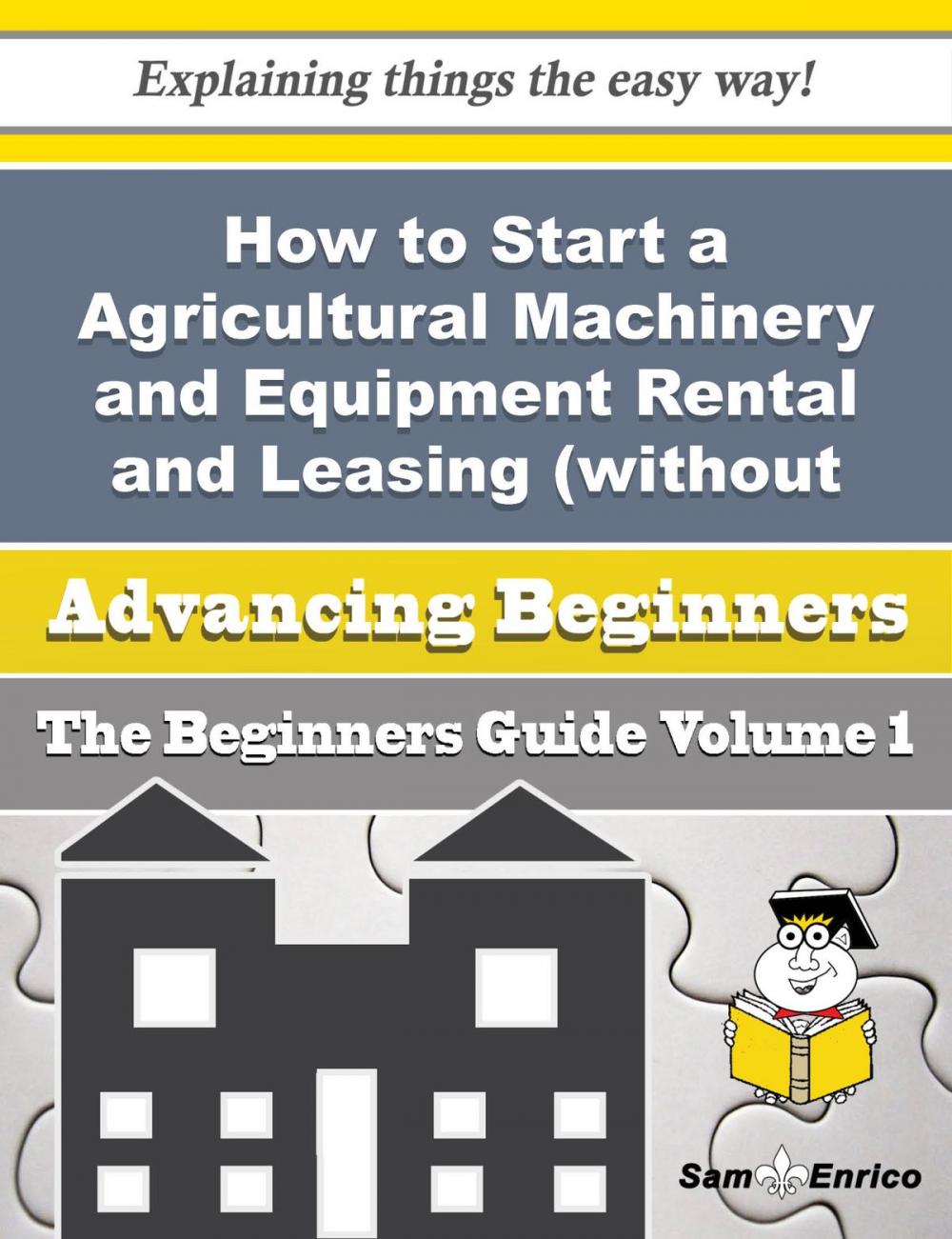 Big bigCover of How to Start a Agricultural Machinery and Equipment Rental and Leasing (without Operator) Business (