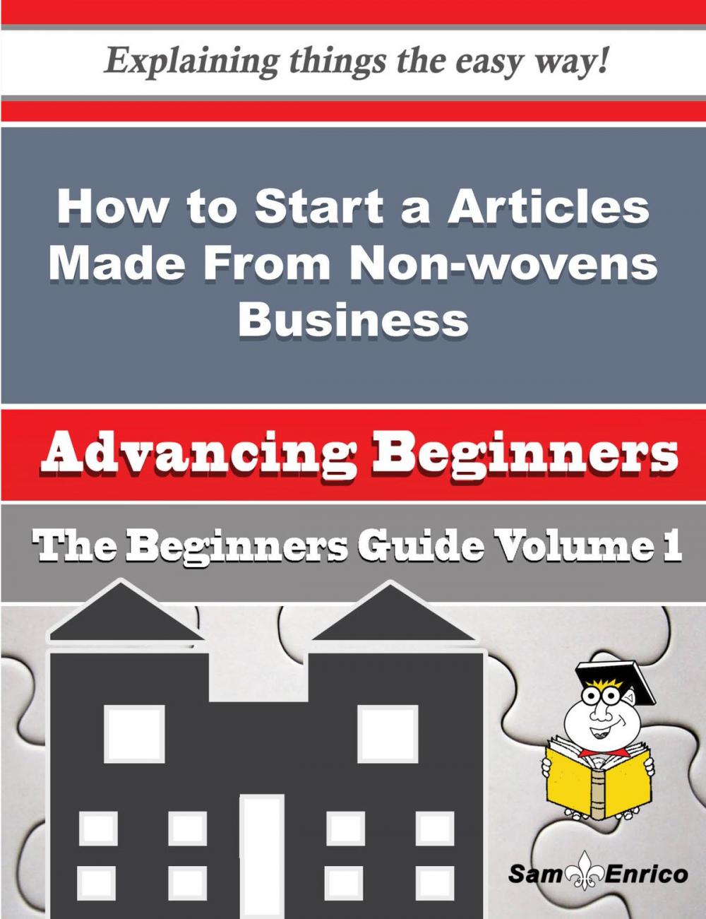 Big bigCover of How to Start a Articles Made From Non-wovens Business (Beginners Guide)