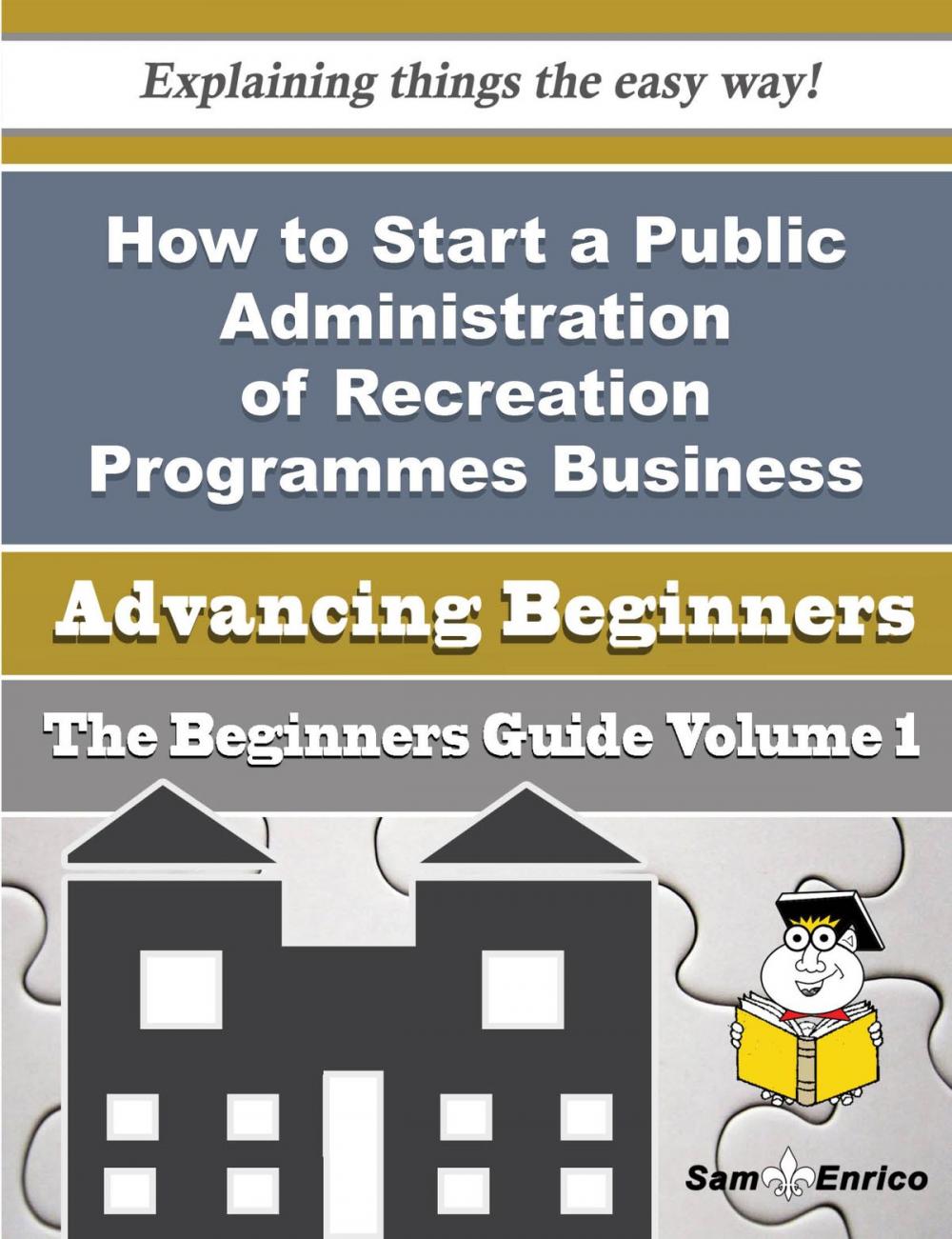 Big bigCover of How to Start a Public Administration of Recreation Programmes Business (Beginners Guide)