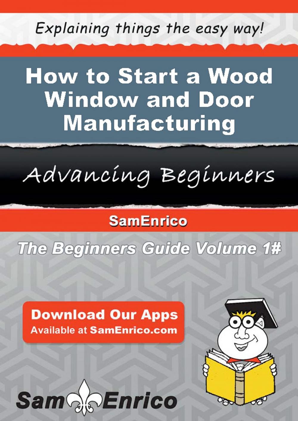 Big bigCover of How to Start a Wood Window and Door Manufacturing Business