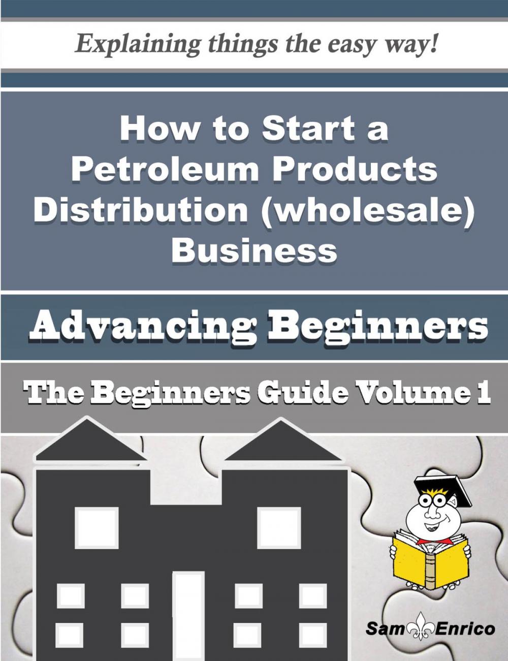 Big bigCover of How to Start a Petroleum Products Distribution (wholesale) Business (Beginners Guide)