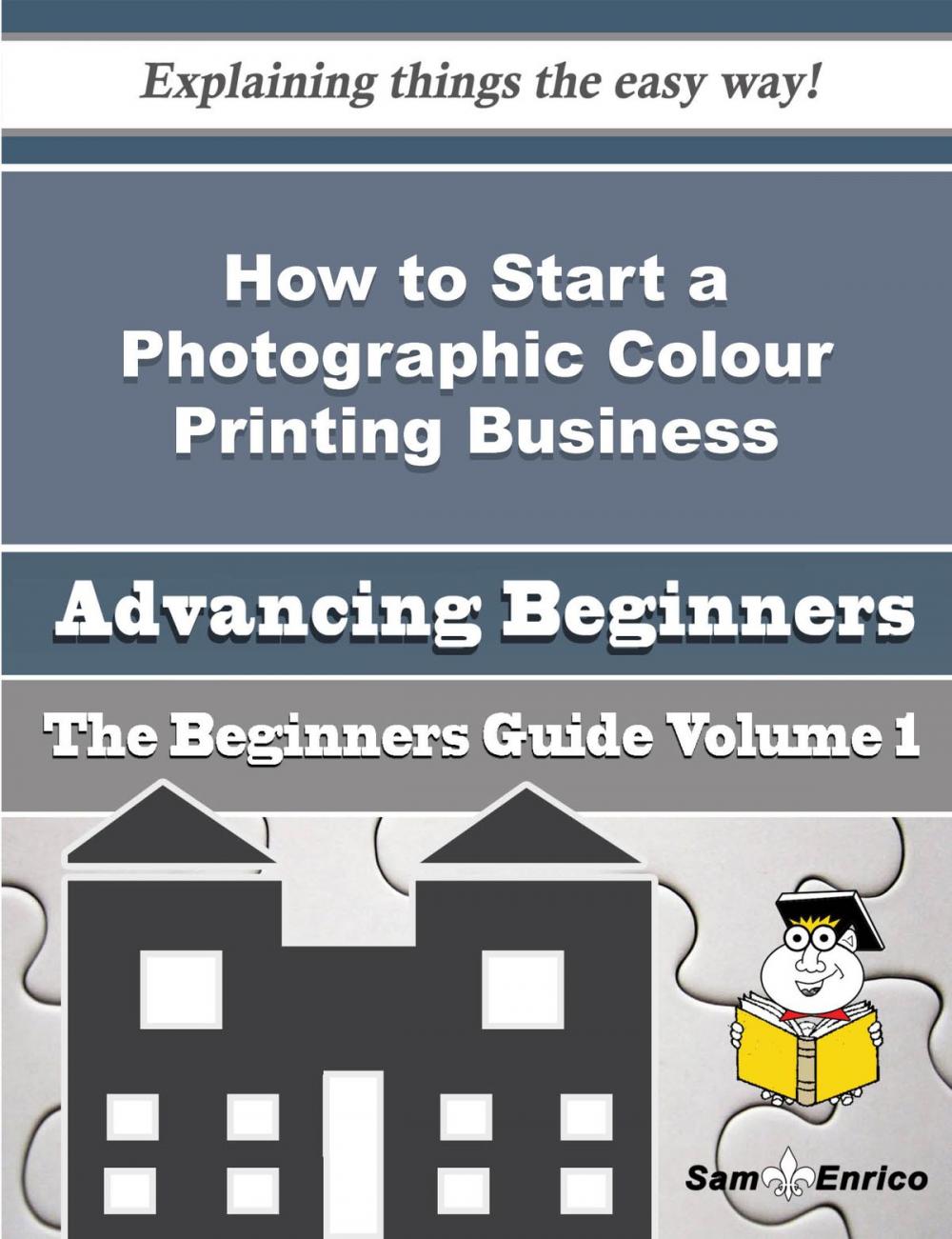 Big bigCover of How to Start a Photographic Colour Printing Business (Beginners Guide)