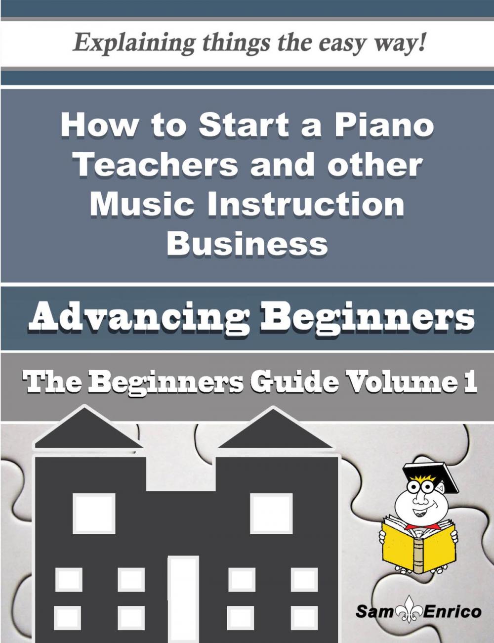 Big bigCover of How to Start a Piano Teachers and other Music Instruction Business (Beginners Guide)