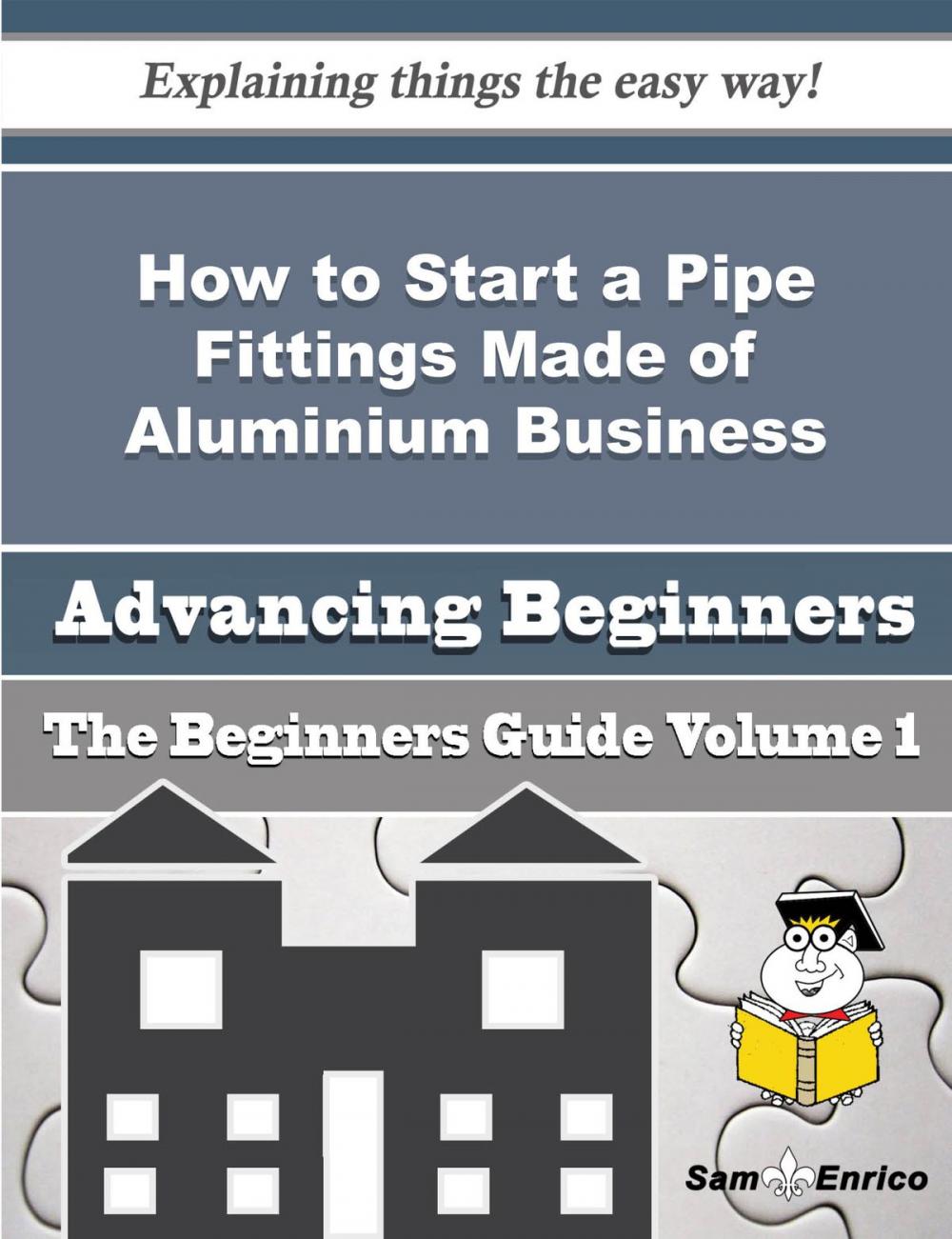Big bigCover of How to Start a Pipe Fittings Made of Aluminium Business (Beginners Guide)